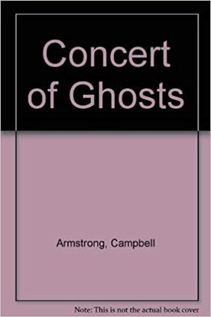 Concert of Ghosts by Campbell Armstrong