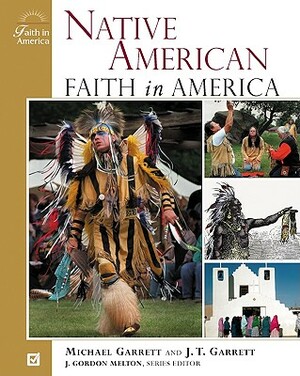 Native-American Faith in America by Michael Tlanusta Garrett, J. Gordon Melton