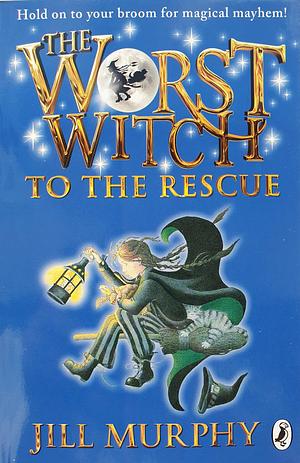 The Worst Witch To The Rescue by Jill Murphy, Jill Murphy