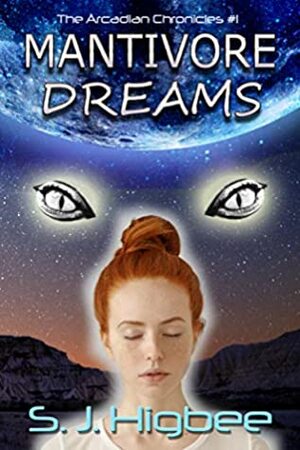 Mantivore Dreams (Arcadian Chronicles Book 1) by S.J. Higbee