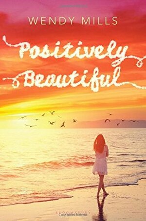 Positively Beautiful by Wendy Mills
