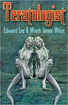The Teratologist by Wrath James White, Travis Anthony Soumis, Edward Lee