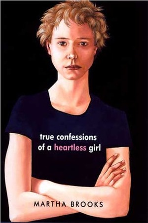 True Confessions of a Heartless Girl by Martha Brooks