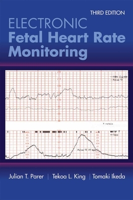 Electronic Fetal Heart Rate Monitoring: The 5-Tier System by Tekoa L. King, Tomoaki Ikeda, Julian T. Parer