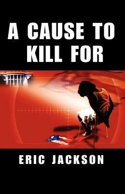 A Cause to Kill for by Eric Jackson