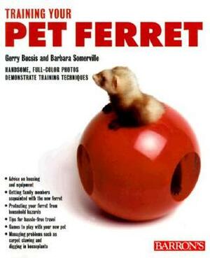 Training Your Pet Ferret by Gerry Bucsis, Barbara Somerville