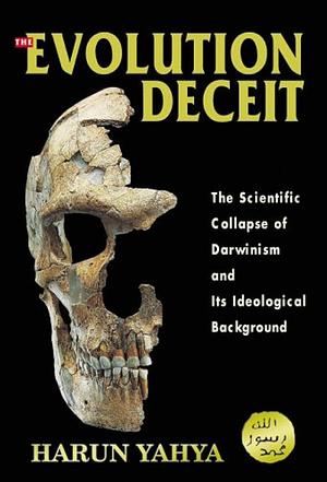 The Evolution Deceit by Harun Yahya, Harun Yahya