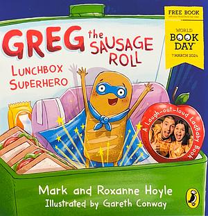 Greg the Sausage Roll: Lunchbox Superhero by Roxanne Hoyle, Mark Hoyle