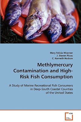 Methlymercury Contamination and High-Risk Fish Consumption by C. Kenneth Hudson, J. Steven Picou, Mary Felicia Woerner