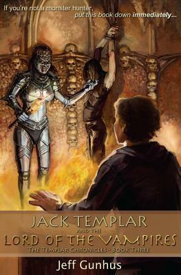 Jack Templar And The Lord Of The Vampires: The Jack Templar Chronicles by Jeff Gunhus