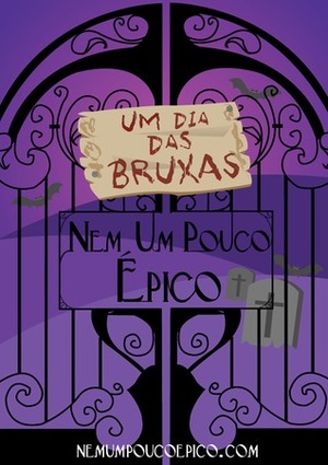 Um dia das bruxas nem um pouco épico by Dana Martins, Vitor Castrillo, Babi Dewet, Diego Matioli, Mary C. Müller, Eric Novello, Dayse Dantas, Fernanda Nia, Felipe Castilho, Bárbara Morais, Lucas Rocha, Roberta Spindler, Ana Cristina Rodrigues