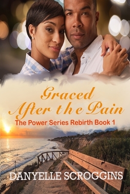 Graced After The Pain by Danyelle Scroggins