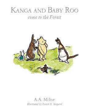 Kanga and Baby Roo Come to the Forest by A.A. Milne