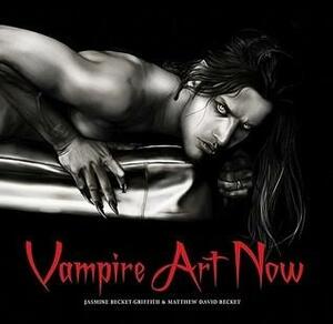 Vampire Art Now by Jasmine Becket-Griffith, Jasmine Becket-Griffith, Matthew David Becket