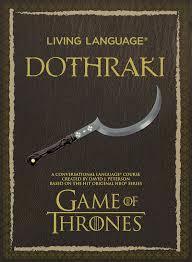 Living Language Dothraki: A Conversational Language Course Based on the Hit Original HBO Series Game of Thrones by David J. Peterson