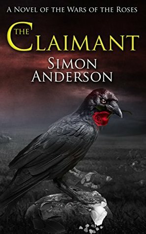 The Claimant: A Novel of the Wars of the Roses by Simon Anderson