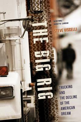 The Big Rig: Trucking and the Decline of the American Dream by Steve Viscelli