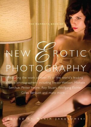 The Mammoth Book of New Erotic Photography by Maxim Jakubowski
