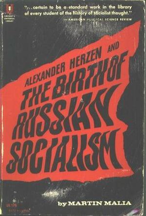 Alexander Herzen and the Birth of Russian Socialism by Martin Malia