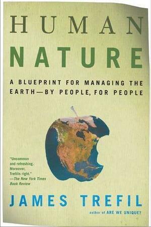 Human Nature: A Blueprint for Managing the Earth--by People, for People by James S. Trefil