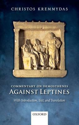 Commentary on Demosthenes Against Leptines: With Introduction, Text, and Translation by Christos Kremmydas