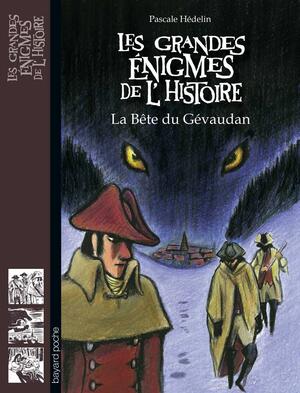 Les grandes énigmes de l'histoire : La bête du Gévaudan by Pascale Hédelin