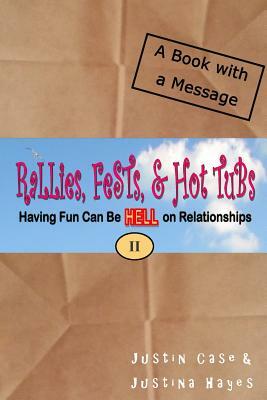 Rallies, Fests, & Hot Tubs: Having Fun Can Be HELL on Relationships II by Justin Case, Justina Hayes, Duzmtr