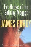The House of the Solitary Maggot by James Purdy