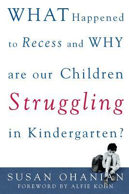 What Happened to Recess and Why Are Our Children Struggling in Kindergarten? by Susan Ohanian