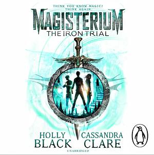 Magisterium: The Iron Trial by Holly Black, Cassandra Clare