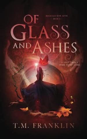 Of Glass and Ashes by T.M. Franklin