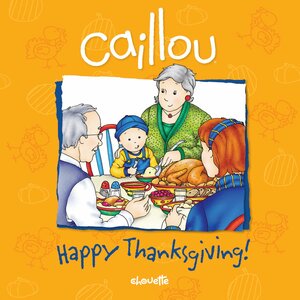 Caillou: Happy Thanksgiving! by Pierre Brignaud, Sarah Margaret Johanson