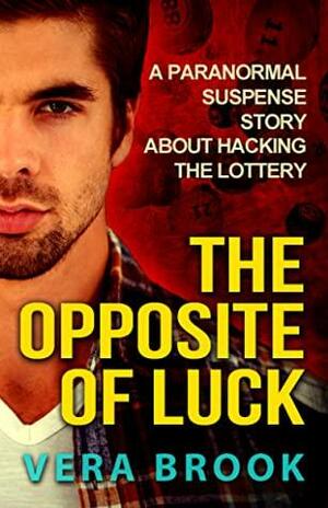 The Opposite of Luck by Vera Brook