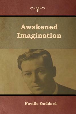 Awakened Imagination by Neville Goddard