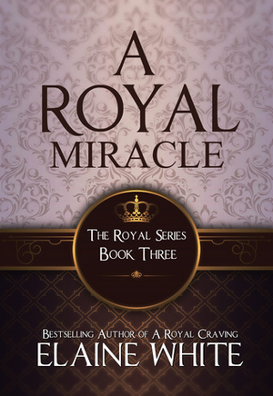 A Royal Miracle by Elaine White