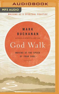 God Walk: Moving at the Speed of Your Soul by Mark Buchanan