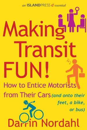 Making Transit Fun!: How to Entice Motorists from Their Cars by Darring Nordahl