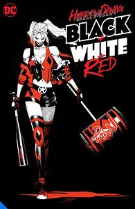 Harley Quinn Black + White + Red by Amanda Conner, Erica Henderson, Jordie Bellaire, Sean Murphy, Tim Seeley, Patrick Schumacker, Saladin Ahmed, Katana Collins, Daniel Kibblesmith, Frank Tieri, Mirka Andolfo, Jimmy Palmiotti, Paul Dini, Sam Humphries, Stjepan Šejić, Riley Rossmo, David Mandel, Liz Erickson, Simon Spurrier, Joe Quiñones