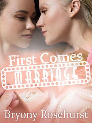 First Comes Marriage by Bryony Rosehurst