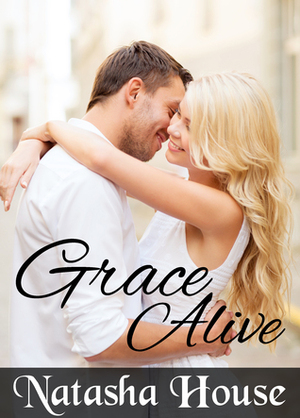 Grace Alive by Natasha House