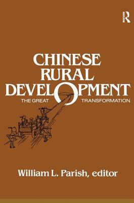 Chinese Rural Development: The Great Transformation: The Great Transformation by William L. Parish