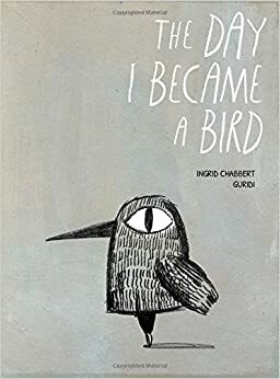 Le jour où je suis devenu un oiseau by Ingrid Chabbert, Raúl Nieto Guridi