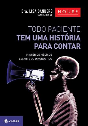 Todo Paciente tem uma História para contar: mistérios médicos e a arte do diagnóstico by Lisa Sanders