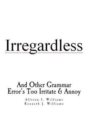 Irregardless by Ken Williams, Allison I. Williams