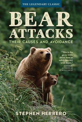Bear Attacks: Their Causes and Avoidance, 3rd Edition by Stephen Herrero