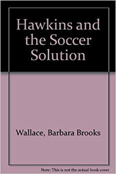 Hawkins And The Soccer Solution by Gloria Kamen, Barbara Brooks Wallace