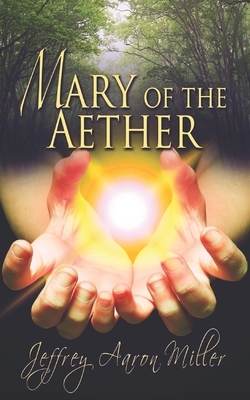 Mary of the Aether by Jeffrey Aaron Miller