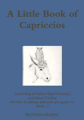 A Little Book of Capriccios by Stephen Gamble