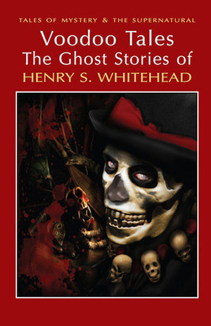 Voodoo Tales: The Ghost Stories of Henry S. Whitehead by Henry S. Whitehead, David Stuart Davies