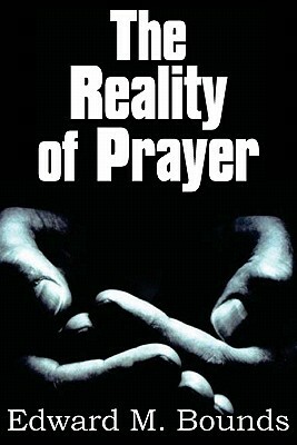 The Reality of Prayer by E.M. Bounds